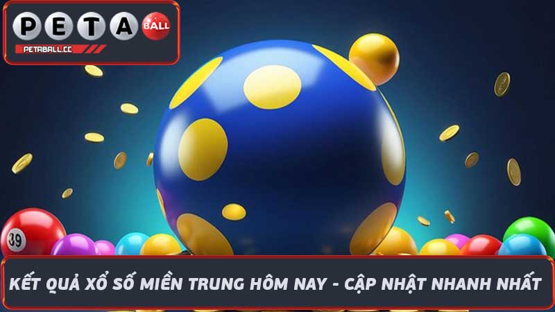 Kết quả xổ số miền Trung hôm nay - cập nhật nhanh nhất 