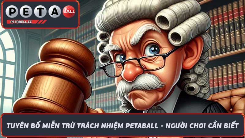 Tuyên Bố Miễn Trừ Trách Nhiệm Petaball - Người Chơi Cần Biết